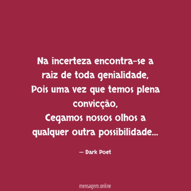 Na incerteza encontra-se a raiz de toda genialidade