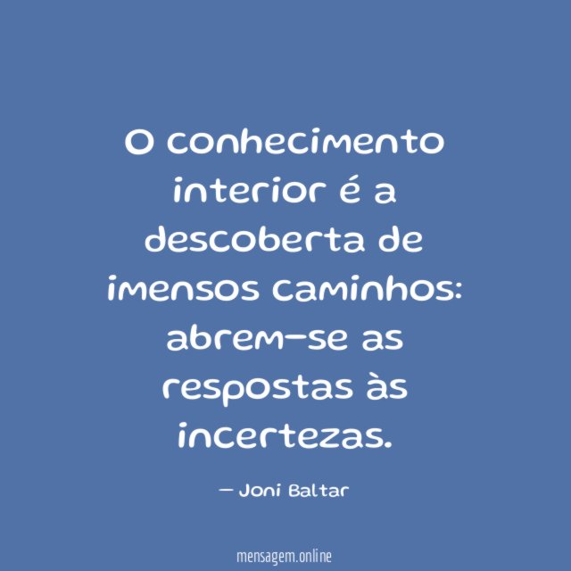 O conhecimento interior é a descoberta de imensos caminhos