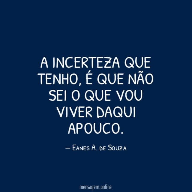 A incerteza que tenho