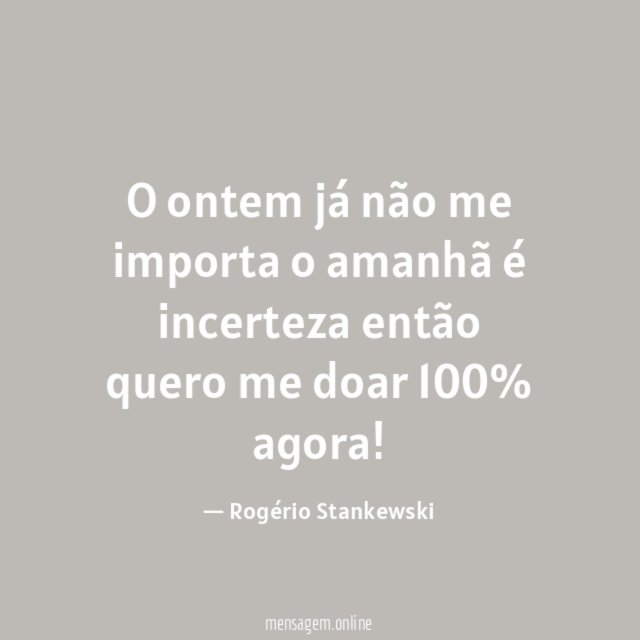 O ontem já não me importa o amanhã