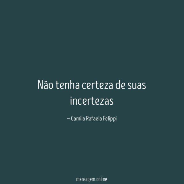 Não tenha certeza de suas incertezas