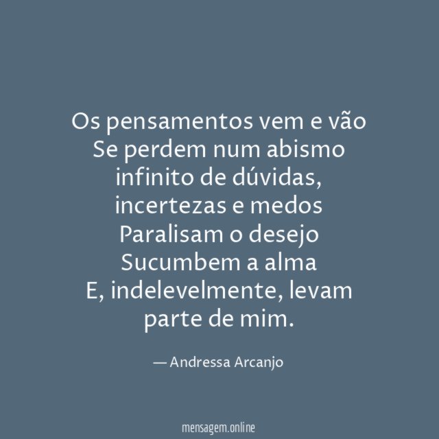 Os pensamentos vem e vão Se perdem num abismo