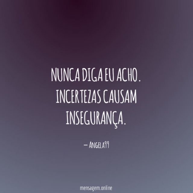 Nunca diga eu acho