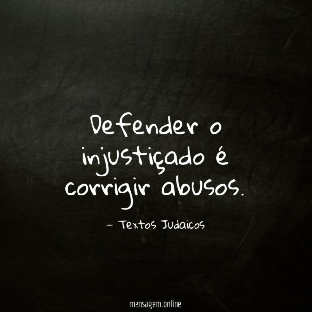 Defender o injustiçado é corrigir abusos