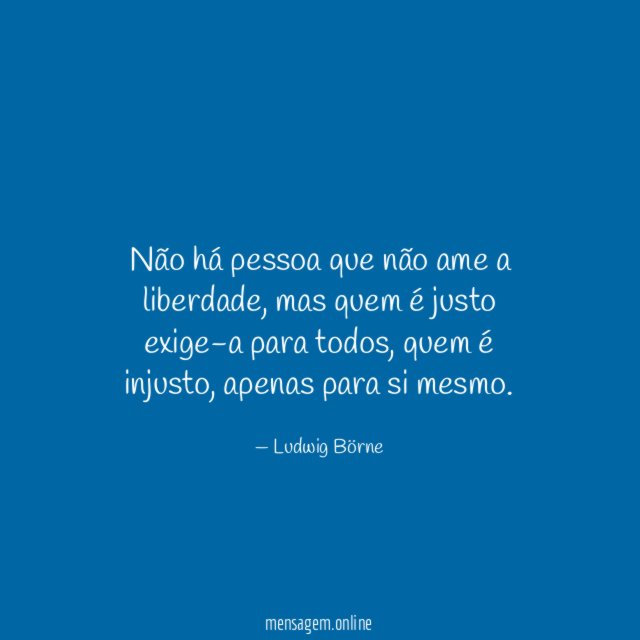 Não há pessoa que não ame a liberdade