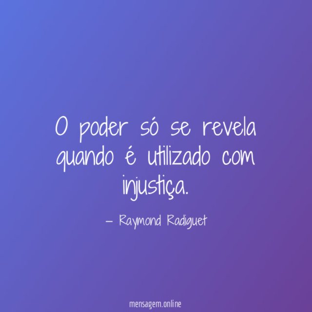 O poder só se revela quando é utilizado com injustiça