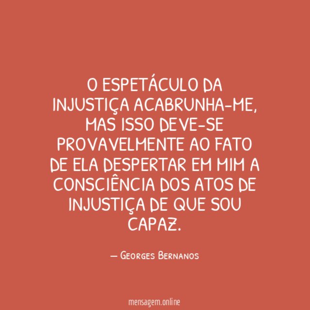 O espetáculo da injustiça acabrunha-me