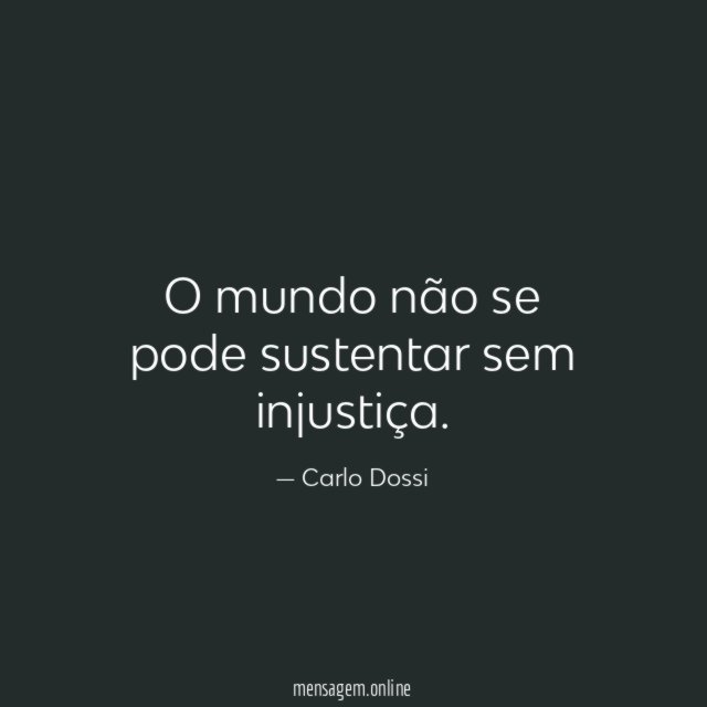 O mundo não se pode sustentar sem injustiça