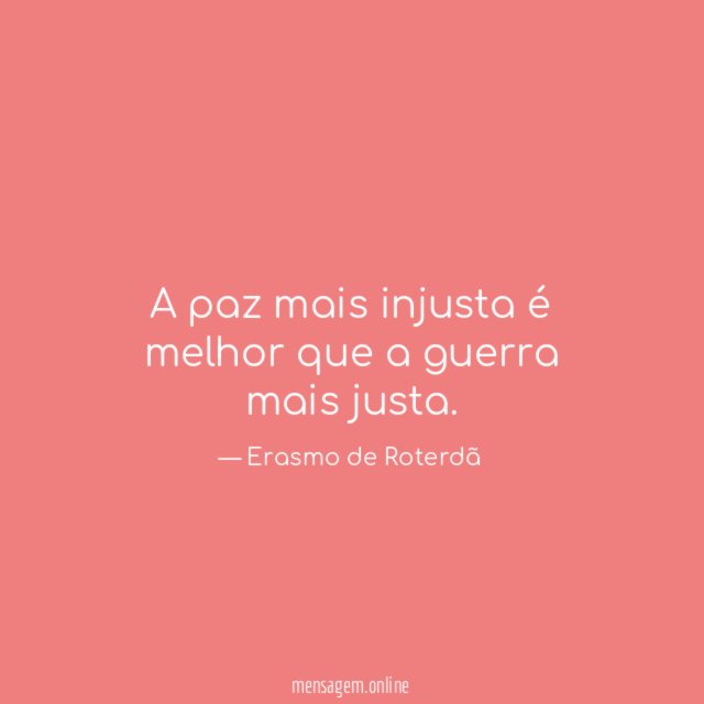 A paz mais injusta é melhor que a guerra mais justa