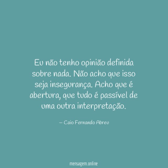 Eu não tenho opinião definida sobre nada