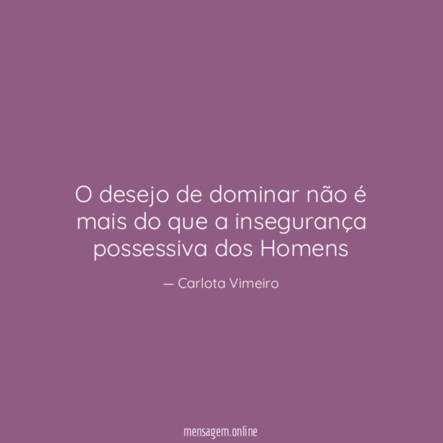 O desejo de dominar não é mais do
