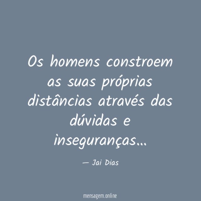 Os homens constroem as suas próprias distâncias através