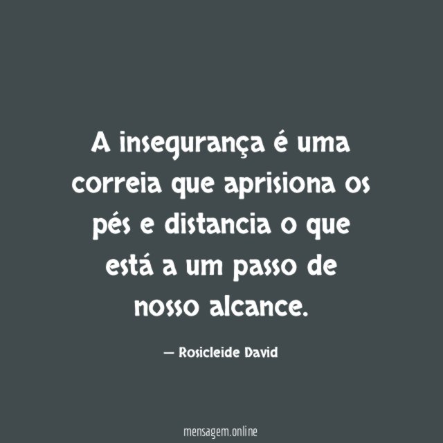 A insegurança é uma correia que aprisiona os