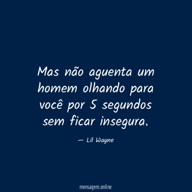 Mas não aguenta um homem olhando para você por