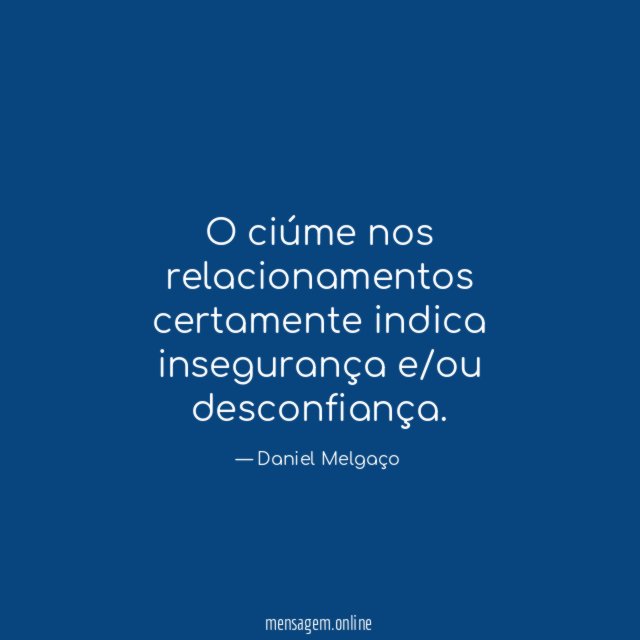 O ciúme nos relacionamentos certamente indica insegurança e/ou