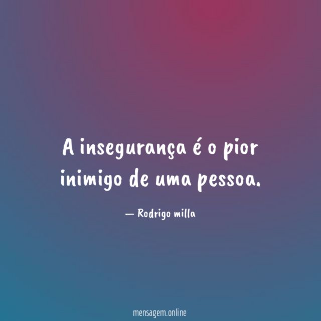 A insegurança é o pior inimigo de uma pessoa