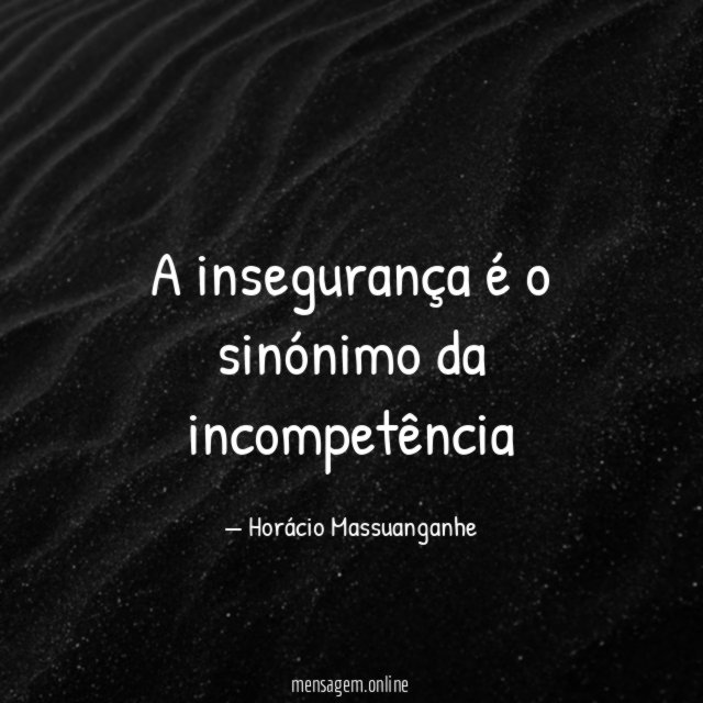 A insegurança é o sinónimo da incompetência