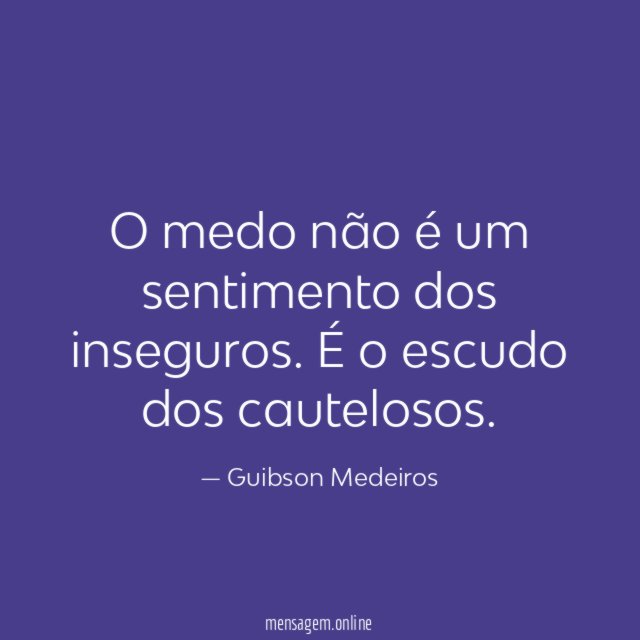 O medo não é um sentimento dos inseguros