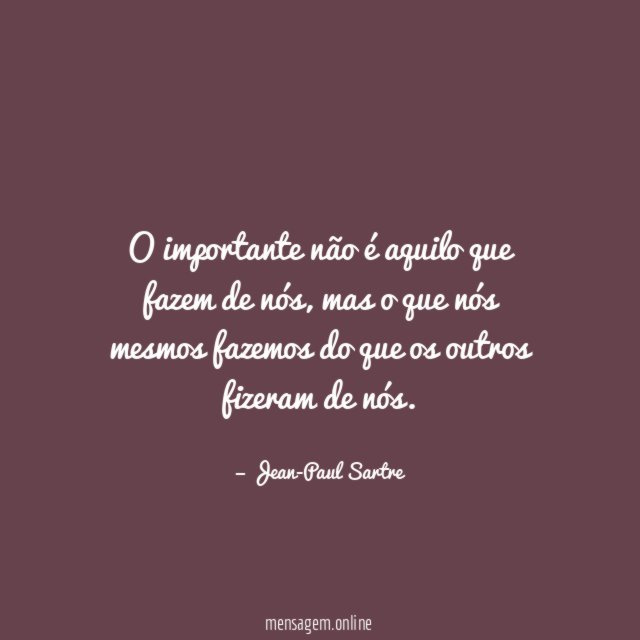 O importante não é aquilo que fazem de nós