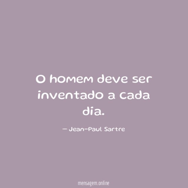 O homem deve ser inventado a cada dia