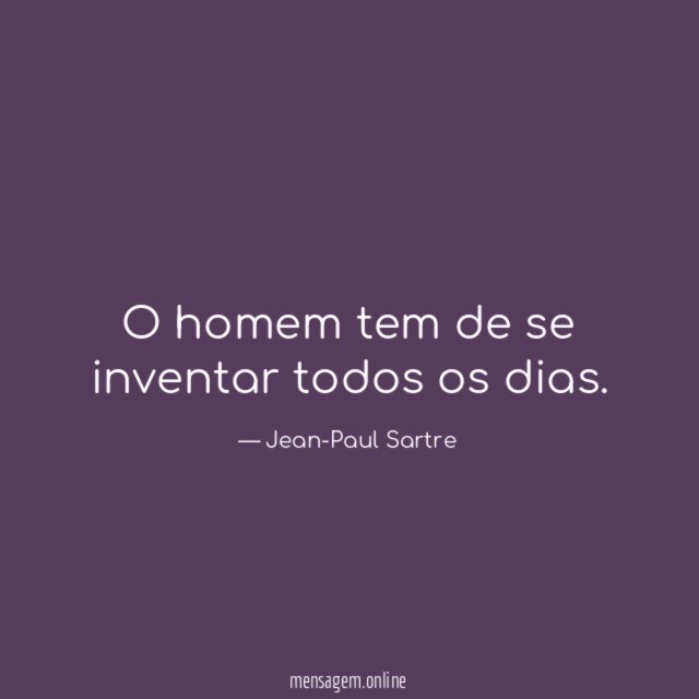 O homem tem de se inventar todos os dias