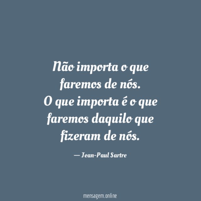 Não importa o que faremos de nós