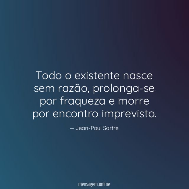 Todo o existente nasce sem razão