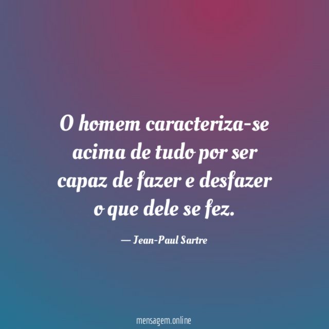O homem caracteriza-se acima de tudo por ser