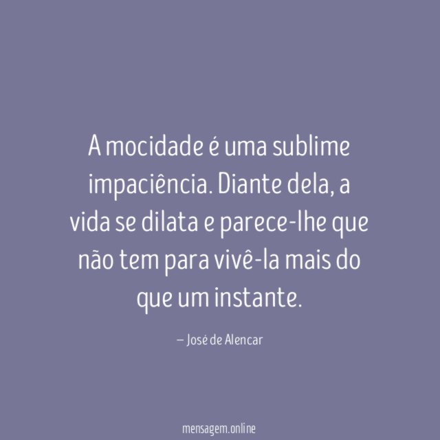 A mocidade é uma sublime impaciência