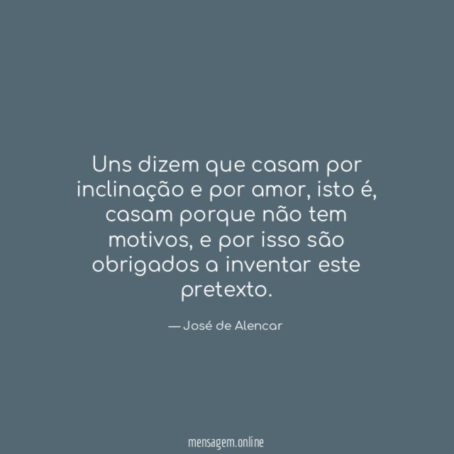 Uns dizem que casam por inclinação e por amor