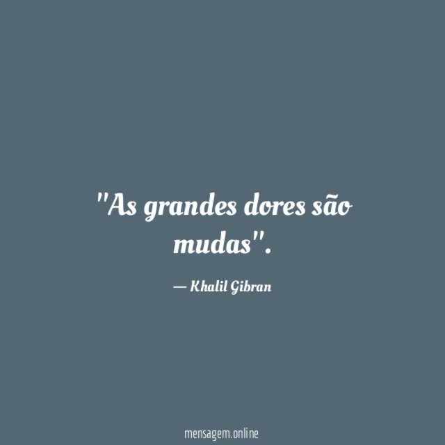 'As grandes dores são mudas''