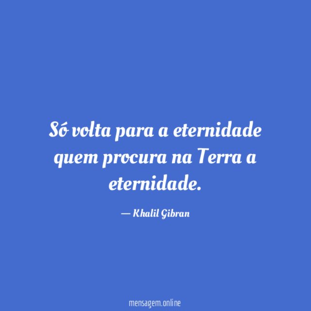 Só volta para a eternidade quem procura na Terra a eternidade