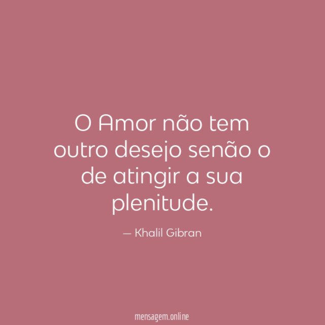O Amor não tem outro desejo senão