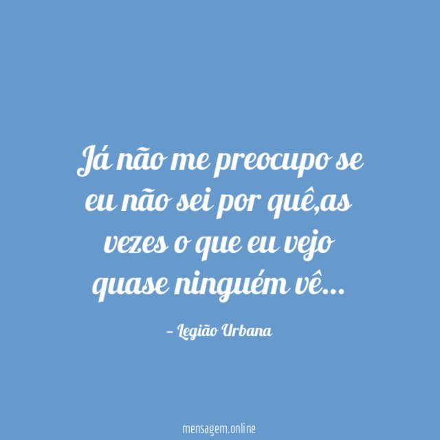 Já não me preocupo se eu não sei por quê
