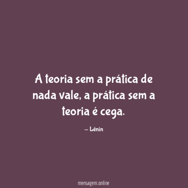 A teoria sem a prática de nada vale