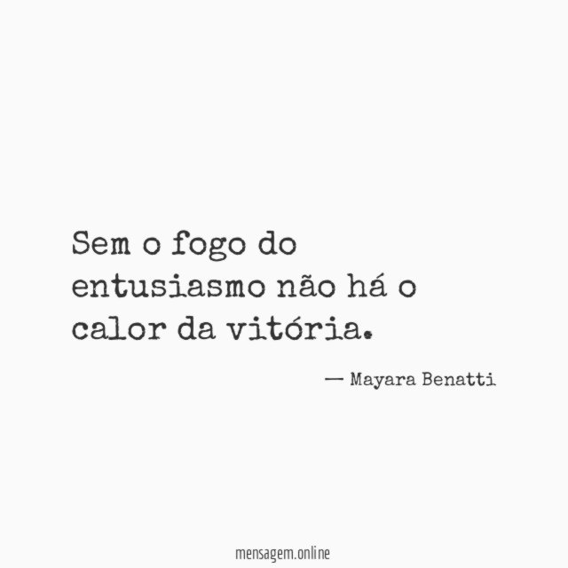 Sem o fogo do entusiasmo não há