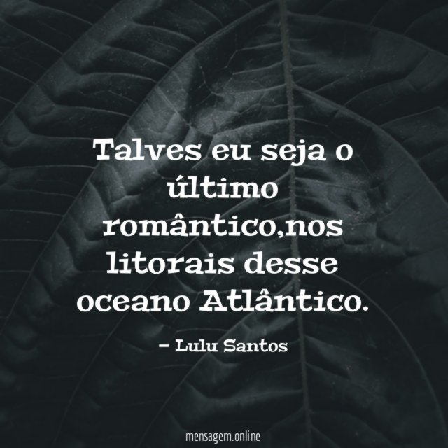 Talves eu seja o último romântico