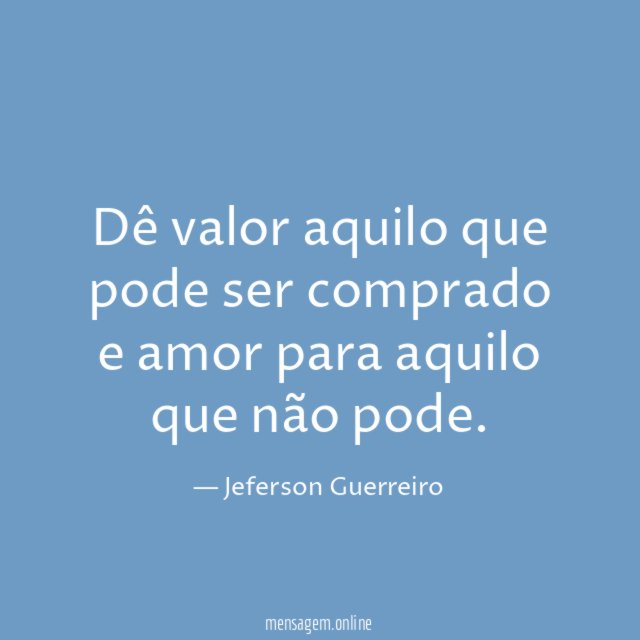 Dê valor aquilo que pode ser comprado
