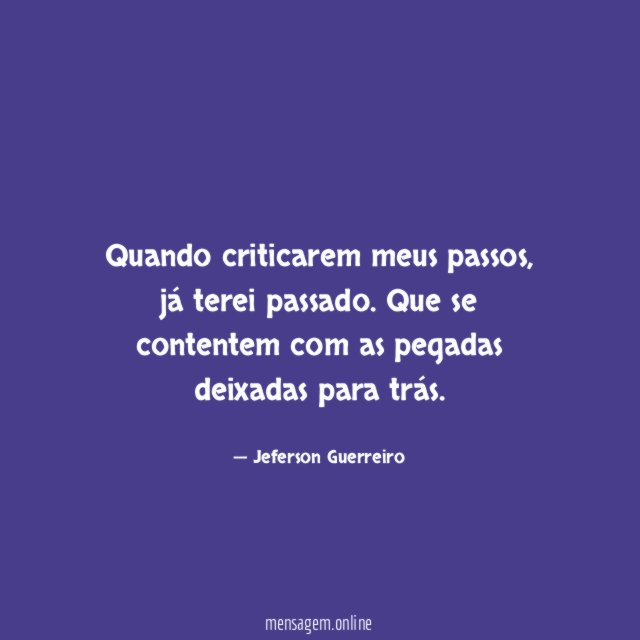 Quando criticarem meus passos
