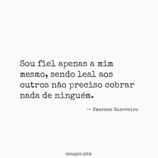 Sou fiel apenas a mim mesmo