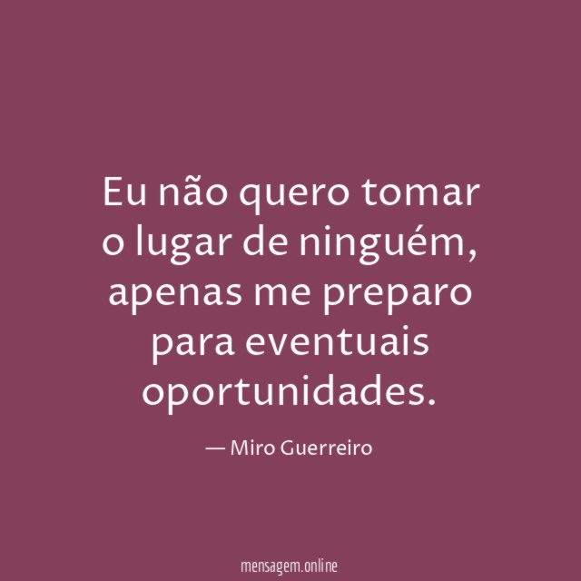 Eu não quero tomar o lugar de ninguém