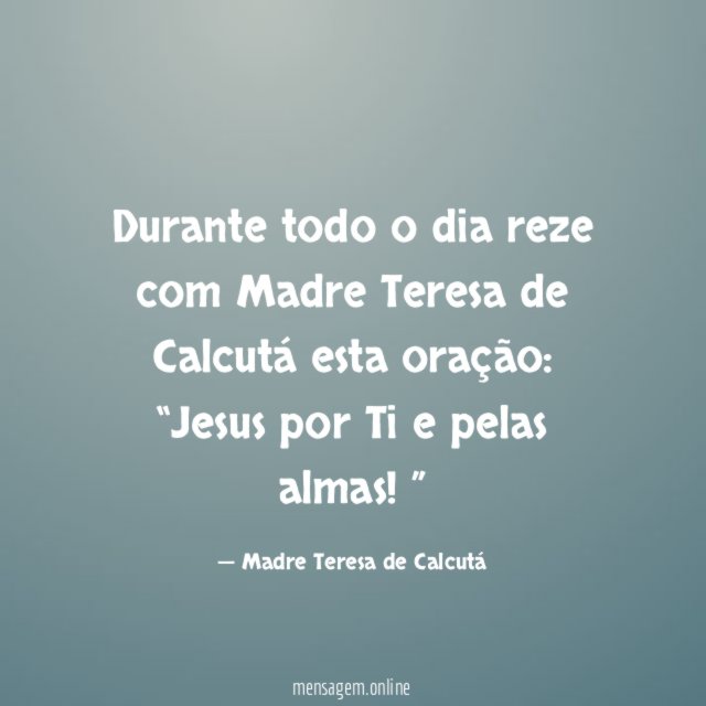 Durante todo o dia reze com Madre Teresa