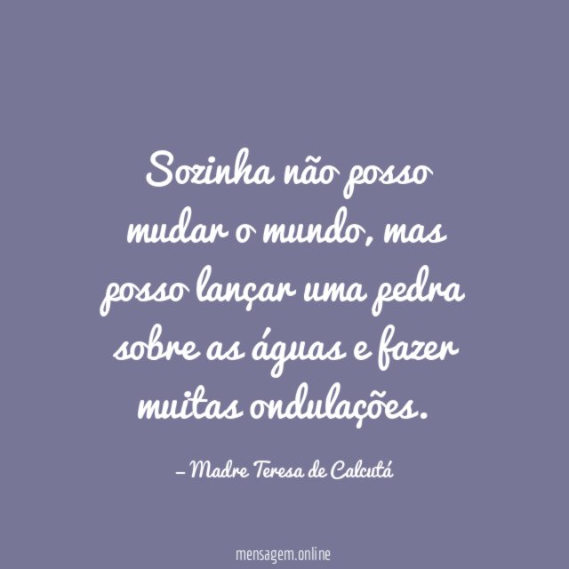 Sozinha não posso mudar o mundo