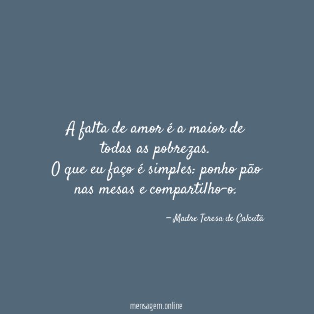 A falta de amor é a maior de todas as pobrezas