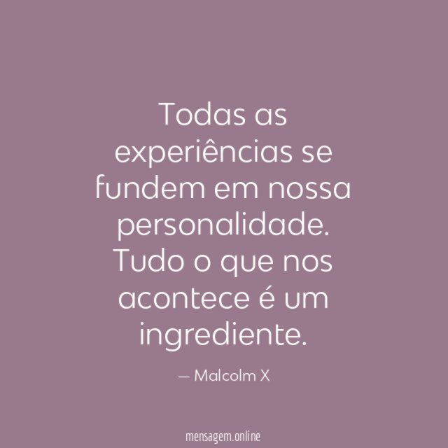 Todas as experiências se fundem em nossa personalidade
