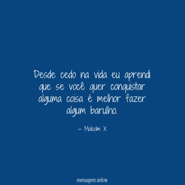 Desde cedo na vida eu aprendi que se