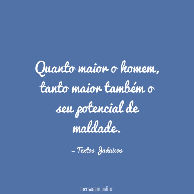 Quanto maior o homem