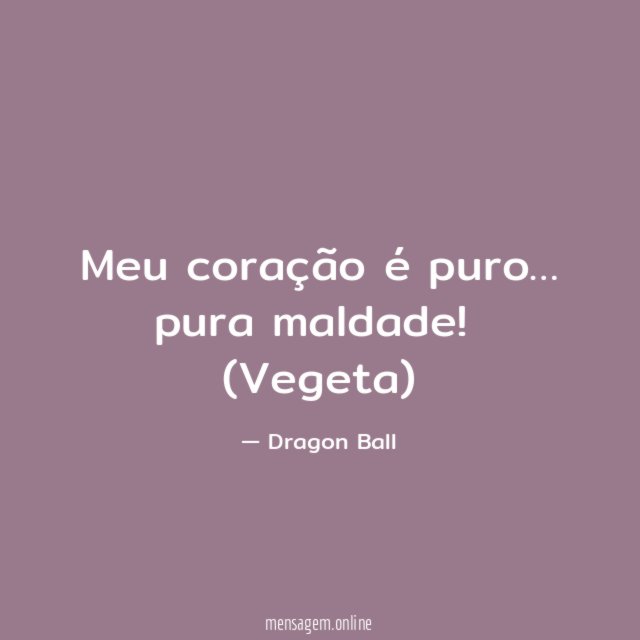 Meu coração é puro… pura maldade!