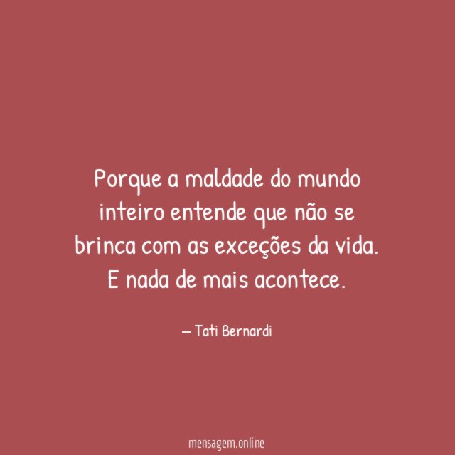 Porque a maldade do mundo inteiro entende que