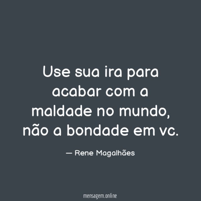 Use sua ira para acabar com a maldade no mundo